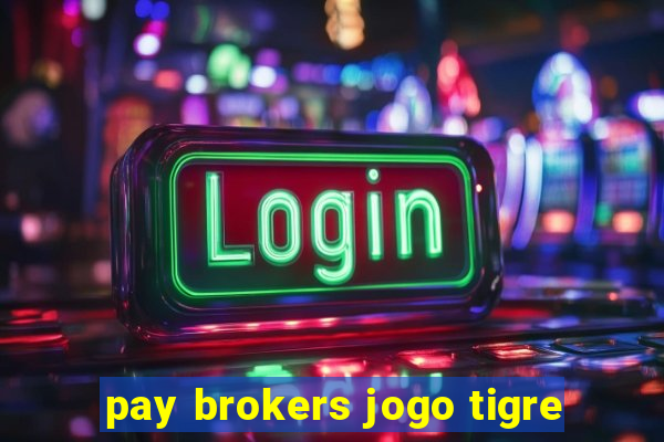 pay brokers jogo tigre